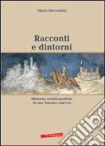 Racconti e dintorni. Memorie autobiografiche di una Toscana com'era libro