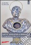 Sant'Ansano a Dofana. Il patrono di Siena e le pievi e terre di Arezzo e di Siena libro di Fatucchi Alberto