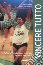 Vincere tutto. La PVF Latte Rugiada Matera 1992-1993. La stagione dei record libro