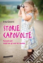 Storie capovolte. Racconti noti rivisti con gli occhi dei bambini libro