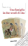 Una famiglia in due secoli di vita libro