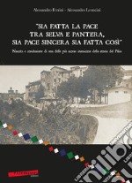 «Sia fatta la pace tra selva e pantera, sia pace sincera sia fatta così». Nascita e conclusione di una delle più accese inimicizie della storia del Palio libro