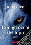 Con gli occhi del lupo libro di Macucci Lorenzo