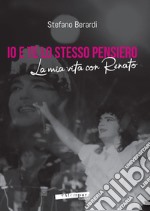 Io e te lo stesso pensiero. La mia vita con Renato libro