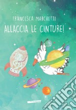 Allaccia le cinture! Ediz. a colori libro