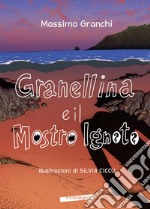 Granellina e il mostro Ignoto. Ediz. a colori libro