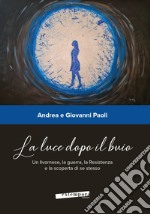 La luce dopo il buio. Un livornese, la guerra, la Resistenza e la scoperta di se stesso libro