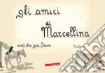 Gli amici di Marcellina. Ediz. illustrata libro