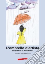 L'ombrello d'artista. Esperienza di Aarteterapia libro