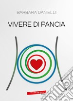 Vivere di pancia libro