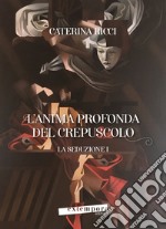 La seduzione. L'anima profonda del crepuscolo. Vol. 1 libro