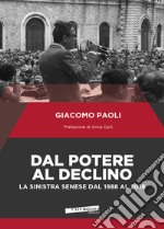 Dal potere al declino. La sinistra senese dal 1988 al 2018 libro