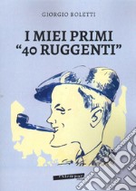 I miei primi «40 ruggenti» libro