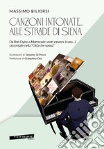 Canzoni intonate... alle strade di Siena. Da Bob Dylan a Marracash: venti canzoni (+una...) raccontate nella «Città che suona» libro