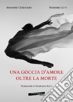 Una goccia d'amore oltre la morte libro