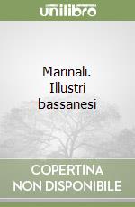 Marinali. Illustri bassanesi libro