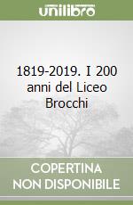 1819-2019. I 200 anni del Liceo Brocchi libro