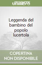 Leggenda del bambino del popolo lucertola libro