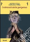 I miracoli della perpetua. Ediz. illustrata libro