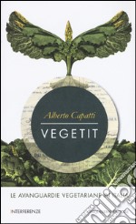 Vegetit. Le avanguardie vegetariane in Italia. Nuova ediz. libro