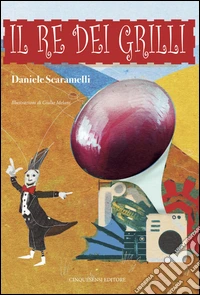 Il re dei grilli. Ediz. illustrata libro