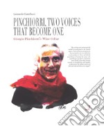 Pinchiorri, two voices that become one. Annie Féolde's Kitchen. Giorgio Pinchiorri's wine cellar. Ediz. illustrata libro