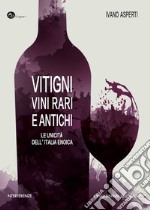 Vitigni, vini rari e antichi. Le unicità dell'Italia enoica libro