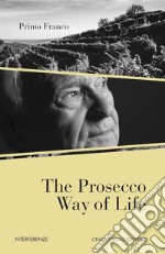 The Prosecco way of life. Ediz. illustrata libro