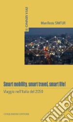 Smart mobility, smart travel, smart life! Viaggio nell'Italia del 2050 libro