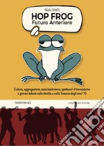 Hop frog. Futuro anteriore libro