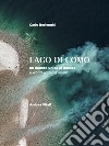 Lago di Como. un mondo unico al mondo-A world within a world libro