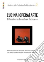 Cucina opera arte. Riflessioni sul mestiere del cuoco libro