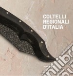 Coltelli regionali d'Italia. Ediz. illustrata libro