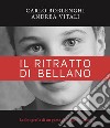 Il ritratto di Bellano. La fotografia di un paese del Lago di Como. Ediz. illustrata libro