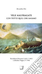 Vele naufragate. Con tutto quel che amiamo libro