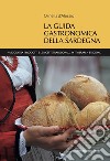 La guida gastronomica della Sardegna. Viaggio tra i prodotti e le ricette tradizionali. 34 itinerari. 4 stagioni libro di D'Alessio Ornella