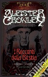 I racconti della Bestia libro di Crowley Aleister