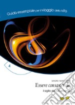 Essere consapevole. Il sigillo del tuo universo libro