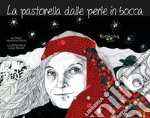 La pastorella dalle perle in bocca. La storia dell'artista-pastora Bonaria Manca e la sua eredità etica ed estetica. Ediz. illustrata libro