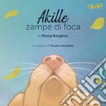 Akille zampe di foca. Ediz. illustrata libro