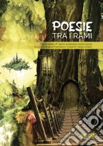 Poesie tra i rami. Ediz. illustrata