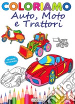 Coloriamo auto, moto e trattori. Ediz. illustrata libro