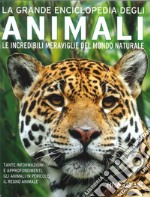 La grande enciclopedia degli animali. Le incredibili meraviglie del mondo naturale. Ediz. illustrata libro