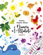 Coloro, imparo, gioco. I numeri e l'alfabeto. Ediz. illustrata libro