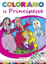 Coloriamo le principesse. Ediz. illustrata libro