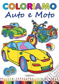 Coloriamo auto e moto. Ediz. illustrata