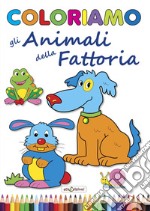 Coloriamo gli animali della fattoria. Ediz. illustrata libro