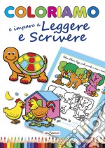 Coloriamo io imparo a leggere e a scrivere. Ediz. illustrata libro