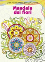 Mandala dei fiori. Libri antistress da colorare libro