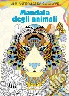 Mandala degli animali. Antistress. Ediz. illustrata libro